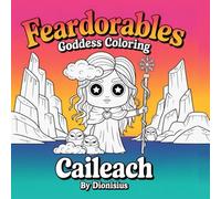 Feardorables Heavenly Flowers Caileach Goddess Creepy Cute Coloring: 25 Fear-Dorable Goddesses to Colour - Mythical, Mystical & Magical