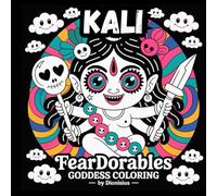 Feardorables Heavenly Flowers Kali Goddess Creepy Cute Coloring: 25 Fear-Dorable Goddesses to Colour - Mythical, Mystical & Magical