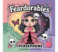 Feardorables Heavenly Flowers Persephone Goddess Creepy Cute Coloring: 25 Fear-Dorable Goddesses to Colour - Mythical, Mystical & Magical