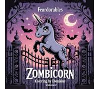 Feardorables Zombicorn Zombie Unicorn Creepy Cute Coloring: 25 Fear-Dorable Zombie Unicorns to Colour - Mythical, Mystical & Magical