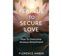 Fearful To Secure Love: How To Overcome Anxious Attachment