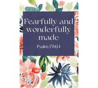 Fearfully and Wonderfully Made: A Lined Journal for Women of Faith: 120 Pages | Dated Daily Writing Space | Elegant Floral Design | 6x9 Christian Notebook for Prayer, Reflection & Gratitude