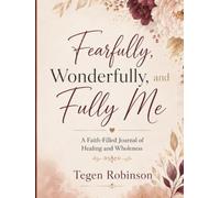 Fearfully, Wonderfully, and Fully Me: “A Faith-Filled Journal of Healing and Wholeness”