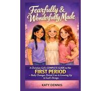 Fearfully & Wonderfully Made: A Christian Girl's Complete Guide to Her FIRST PERIOD - Body Changes, Period Care & Growing Up in God's Design
