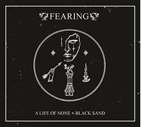 Fearing - A Life of Nome + Black Sand