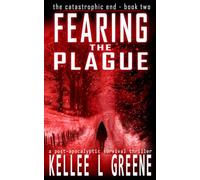 Fearing the Plague - A Post-Apocalyptic Survival Thriller: 2 (The Catastrophic End)
