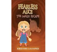Fearless Alice: The Maze Escape. Adventure for Amazing Kids Ages 6 to 10 years old