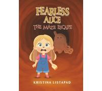 Fearless Alice: The Maze Escape. Adventure for Amazing Kids Ages 6 to 10 years old
