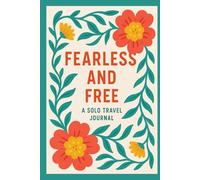 Fearless and Free: A Solo Travel Journal