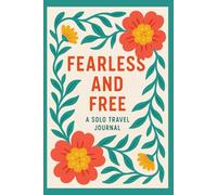 Fearless and Free: A Solo Travel Journal