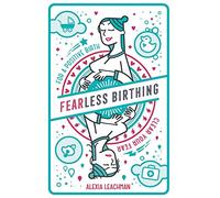 Fearless Birthing: Clear Your Fears for a Positive Birth