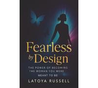 Fearless by Design: The Power of Becoming the Woman You Were Meant to Be