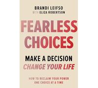 Fearless Choices: Make a Decision, Change Your Life