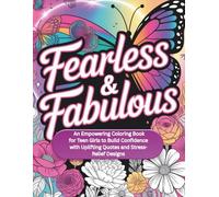 Fearless & Fabulous: An Empowering Coloring Book for Teen Girls to Build Confidence with Uplifting Quotes and Stress-Relief Designs