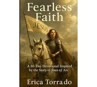 Fearless Faith: A 30-Day Devotional Inspired by the Story of Joan of Arc