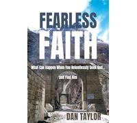 Fearless Faith: What Can Happen When You Relentlessly Seek God...and Find Him