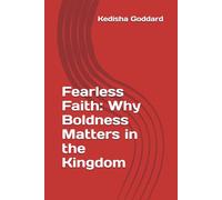 Fearless Faith: Why Boldness Matters in the Kingdom