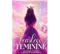 Fearless & Feminine: True Stories of Courage, Confidence & Transformation