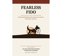 Fearless Fido, Second Edition: Real-World Solutions for Separation Anxiety, Reactivity and Fear