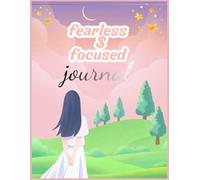 Fearless & Focused Journal: A daily practice to cultivate building awareness, strengthening focus, and self-belief.