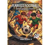 Fearless Football, Vol. 1: 32 true stories of courage, resilience, and overcoming adversity from football legends - An illustrated book for boys and girls ages 8-12