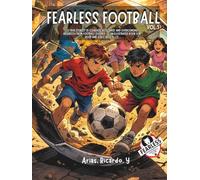 Fearless Football, Vol. 1: 32 true stories of courage, resilience, and overcoming adversity from football legends - An illustrated book for boys and girls ages 8-12