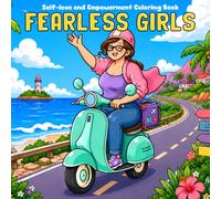 Fearless Girls Coloring Book: Empowered Female Coloring Pages Featuring Cozy Careers, Big Dreams, Self Care Moments for Teens and Adults to Feel Inspired