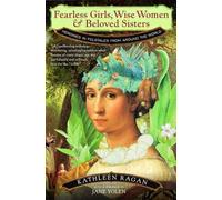 Fearless Girls, Wise Women, and Beloved Sisters: Heroines in Folktales from Around the World