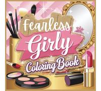 Fearless Girly Coloring Book: 35+ Unique Pages of Fashion, Makeup, Accessories & Fun Designs for Creative and Confident Kids