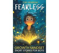 Fearless Growth Mindset Short Stories for Boys: Inspiring adventures to build confidence, self-esteem, and resilience - perfect for ages 7-11, bedtime bonding, and SEL classroom read-alouds