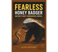 Fearless Honey Badger: Nature’s Most Courageous Animal