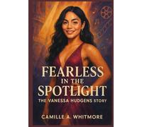 Fearless in the Spotlight: The Vanessa Hudgens Story
