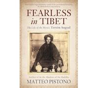 Fearless in Tibet: The Life Of The Mystic Terton Sogyal