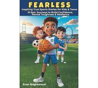 FEARLESS: Inspiring True Sports Stories for Kids & Teens: 15 Epic Journeys to Build Confidence, Mental Toughness & Resilience