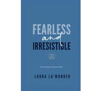 Fearless & Irresistible: Becoming Unforgettable - A Reflective Guide and Workbook Journal
