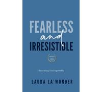 Fearless & Irresistible: Becoming Unforgettable - A Reflective Guide and Workbook Journal