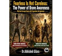 FEARLESS IS NOT CARELESS: The Power of Brave Awareness Why Real Courage Comes with Preparation, Not Ignorance