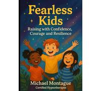 Fearless Kids: Raising Children with Confidence, Courage and Resilience