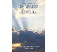Fearless Living: Breaking Free from Anxiety and Worry