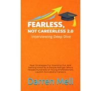 Fearless...Not Careerless 2.0 Interviewing Deep Dive: Real Strategies For Standing Out And Getting Hired By A People Manger Who’s Helped Hundreds of Young Professionals Launch Successful Careers