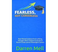 Fearless...Not Careerless: Real-world guidance from a hiring manager who’s helped hundreds of recent grads launch meaningful careers