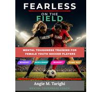 Fearless on the Field: Mental Toughness Training for Female Youth Soccer Players (The Fearless Series)