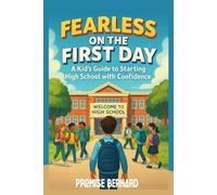 Fearless on the First Day: A Kid’s Guide to Starting High School with Confidence