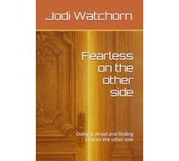 Fearless on the other side: Doing it afraid and finding God on the other side