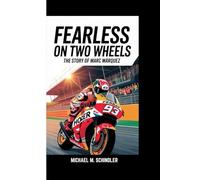 FEARLESS ON TWO WHEELS: The Story of Marc Márquez