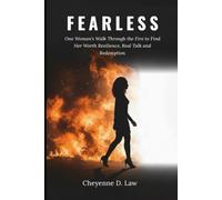 Fearless: One Woman's Walk Through the Fire to Find Her Worth Resilience, Real Talk and Redemption
