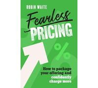 Fearless Pricing: How to package your offering and confidently charge more