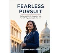 FEARLESS PURSUIT: The Kamala Harris Biography and Her 107-Day Journey to History