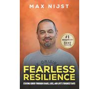 Fearless Resilience: Staying Sober Through Chaos, Loss, and Life’s Toughest Days (The Fearless Series by Max Nijst)