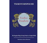Fearless Simplicity: The Dzogchen Way of Living Freely in a Complex World